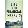 Life in the Financial Markets: How They Really Work and Why They Matter to You