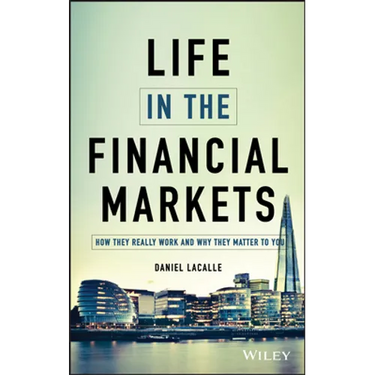 Life in the Financial Markets: How They Really Work and Why They Matter to You