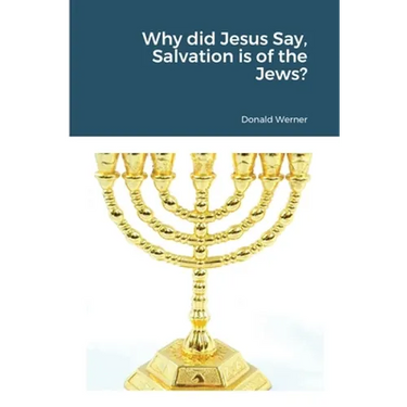 Why did Jesus Say, Salvation is of the Jews?