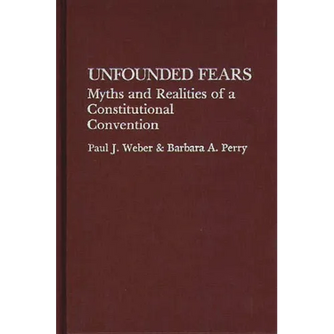 Unfounded Fears: Myths and Realities of a Constitutional Convention