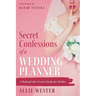 Secret Confessions of a Wedding Planner: A Behind-the-Scene Guide for Brides