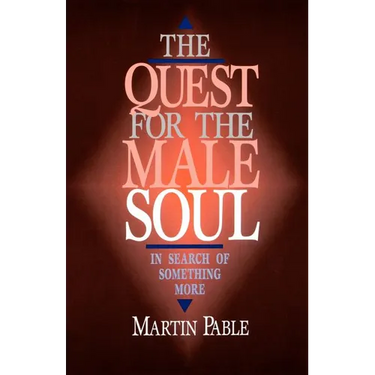 The Quest for the Male Soul: In Search of Something More