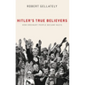 Hitler's True Believers: How Ordinary People Became Nazis