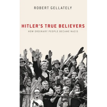 Hitler's True Believers: How Ordinary People Became Nazis