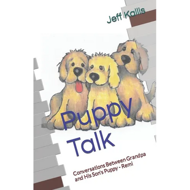 Puppy Talk: Conversations Between Grandpa and His Son's Puppy - Remi