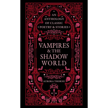 Vampires & the Shadow World: An Anthology of Classic Poetry & Stories