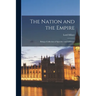The Nation and the Empire: Being a Collection of Speeches and Addresses