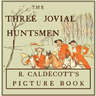 The Three Jovial Huntsmen - Illustrated by Randolph Caldecott
