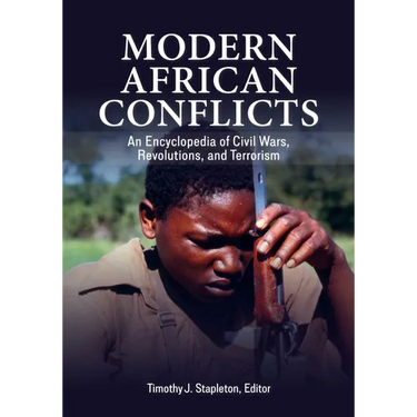 Modern African Conflicts: An Encyclopedia of Civil Wars, Revolutions, and Terrorism
