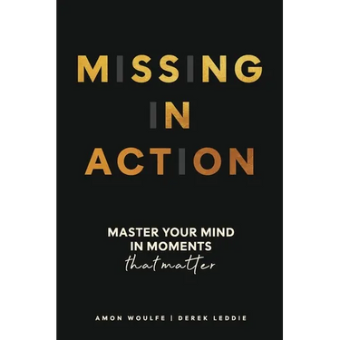 Missing In Action: Master your mind in moments that matter