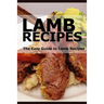 Lamb Recipes: The Easy Guide to Lamb Recipes