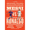 Messi vs. Ronaldo: One Rivalry, Two Goats, and the Era That Remade the World's Game