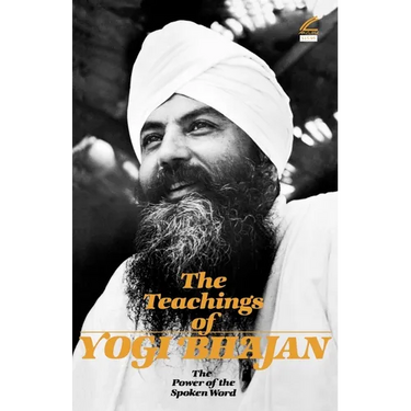 The Teachings of Yogi Bhajan: The Power of the Spoken Word