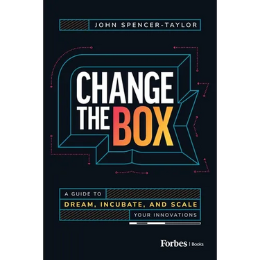 Change the Box: A Guide to Dream, Incubate, and Scale Your Innovations