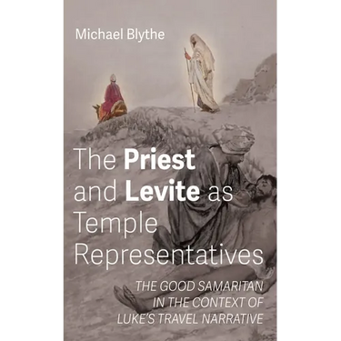 The Priest and Levite as Temple Representatives: The Good Samaritan in the Context of Luke's Travel Narrative