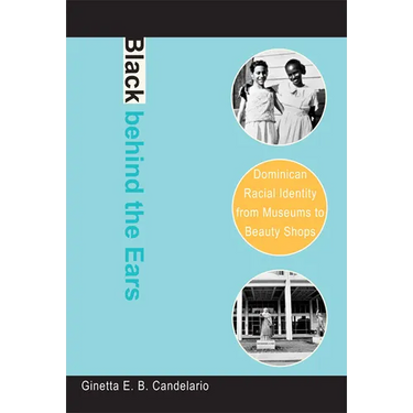 Black behind the Ears: Dominican Racial Identity from Museums to Beauty Shops