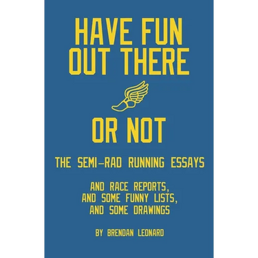 Have Fun Out There Or Not: The Semi-Rad Running Essays