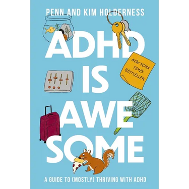 ADHD Is Awesome: A Guide to (Mostly) Thriving with ADHD