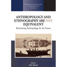 Anthropology and Ethnography Are Not Equivalent: Reorienting Anthropology for the Future