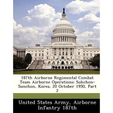 187th Airborne Regimental Combat Team Airborne Operations: Sukchon-Sunchon, Korea, 20 October 1950, Part 2