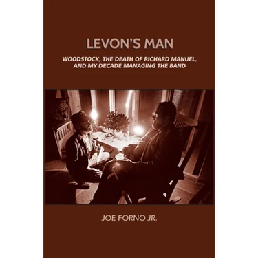 Levon's Man: Woodstock, the Death of Richard Manuel, and My Decade Managing The Band