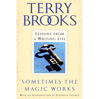 Sometimes the Magic Works: Lessons from a Writing Life
