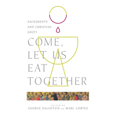 Come, Let Us Eat Together: Sacraments and Christian Unity