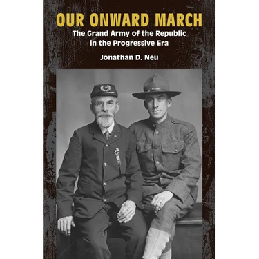 Our Onward March: The Grand Army of the Republic in the Progressive Era