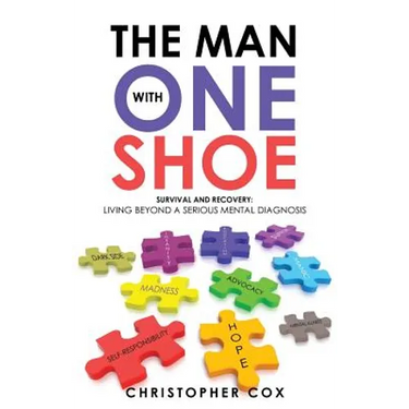 The Man with One Shoe: Survival and Recovery: Living Beyond a Serious Mental Diagnosis