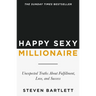 Happy Sexy Millionaire: Unexpected Truths About Fulfillment, Love, and Success