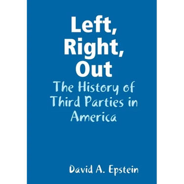 Left, Right, Out: The History of Third Parties in America