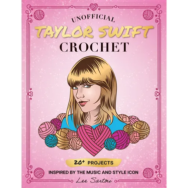 Unofficial Taylor Swift Crochet: 20+ Projects Inspired by the Music and Style Icon