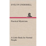 Practical Mysticism A Little Book for Normal People
