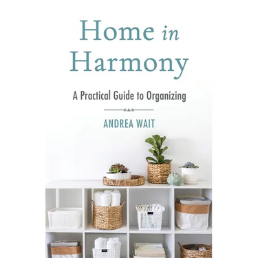 Home in Harmony: A Practical Guide to Organizing