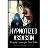 Hypnotized Assassin: A Gripping Psychological Crime Thriller