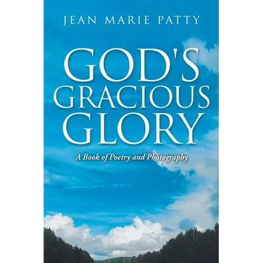 God's Gracious Glory: A Book of Poetry and Photography