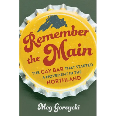 Remember the Main: The Gay Bar That Started a Movement in the Northland