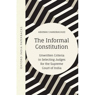 The Informal Constitution: Unwritten Criteria in Selecting Judges for the Supreme Court of India (Oip)