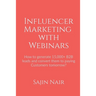 Influencer Marketing with Webinars: How to generate 15,000+ B2B leads and convert them to paying Customers tomorrow?