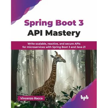Spring Boot 3 API Mastery: Write scalable, reactive, and secure APIs for microservices with Spring Boot 3 and Java 21 (English Edition)