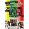 Confessions of an Investigative Reporter