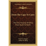 From The Cape To Cairo: The First Traverse Of Africa From South To North