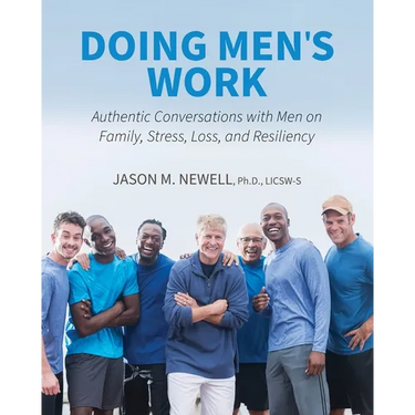 Doing Men's Work: Authentic Conversations with Men on Family, Stress, Loss, and Resiliency