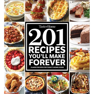 Taste of Home 201 Recipes You'll Make Forever: Classic Recipes for Today's Home Cooks
