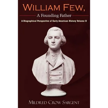 William Few, a Founding Father: A Biographical Perspective of Early American History Volume II