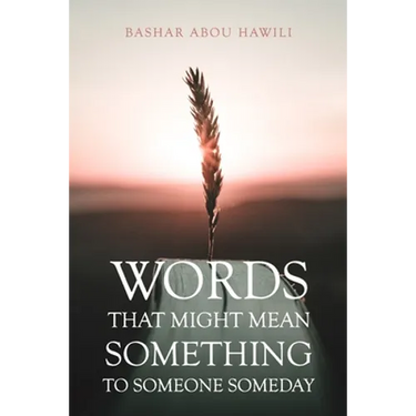 Words that Might Mean Something to Someone Someday: A modern poetry book about love, loss, and the stages of grief.