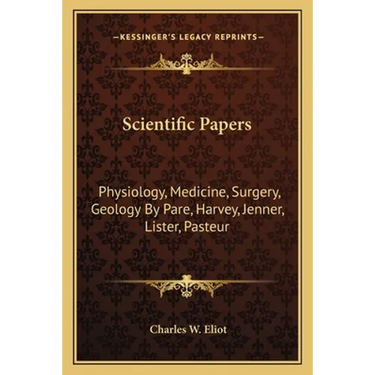 Scientific Papers: Physiology, Medicine, Surgery, Geology by Pare, Harvey, Jenner, Lister, Pasteur