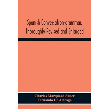 Spanish Conversation-Grammar, Thoroughly Revised And Enlarged