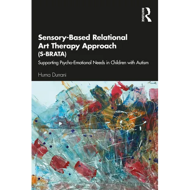 Sensory-Based Relational Art Therapy Approach (S-Brata): Supporting Psycho-Emotional Needs in Children with Autism