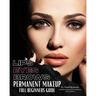 Permanent Makeup Full Beginners Guide: Beginners guide to Brows, Eyeliner and Lips